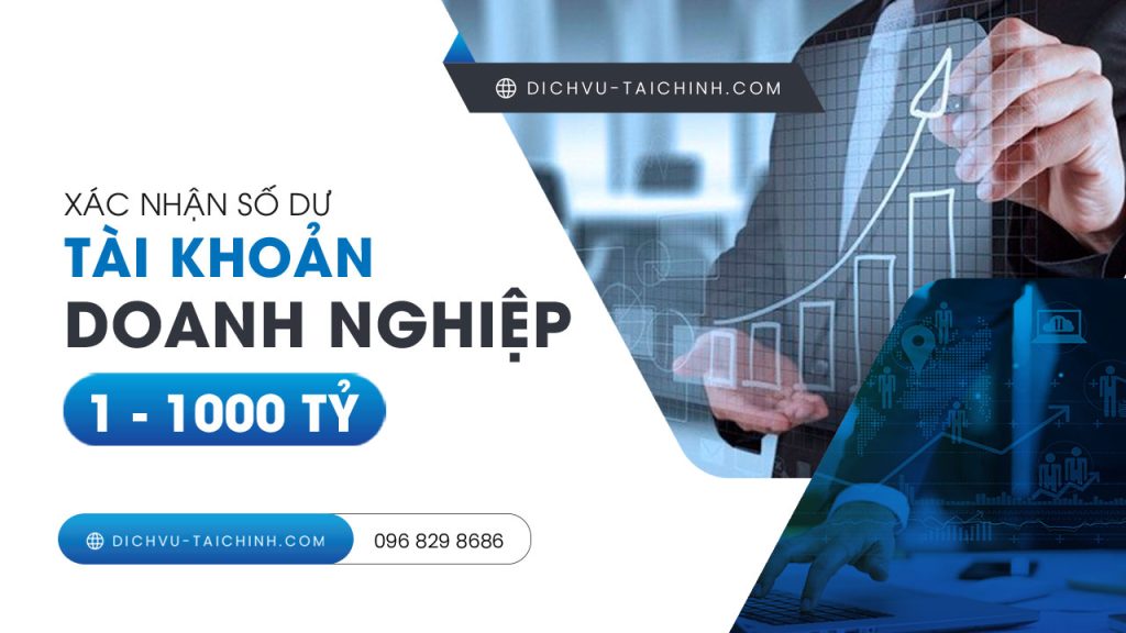 Dịch vụ xác nhận số dư tài khoản doanh nghiệp, chứng minh vốn tự có từ 10 – 1000 tỷ đồng
